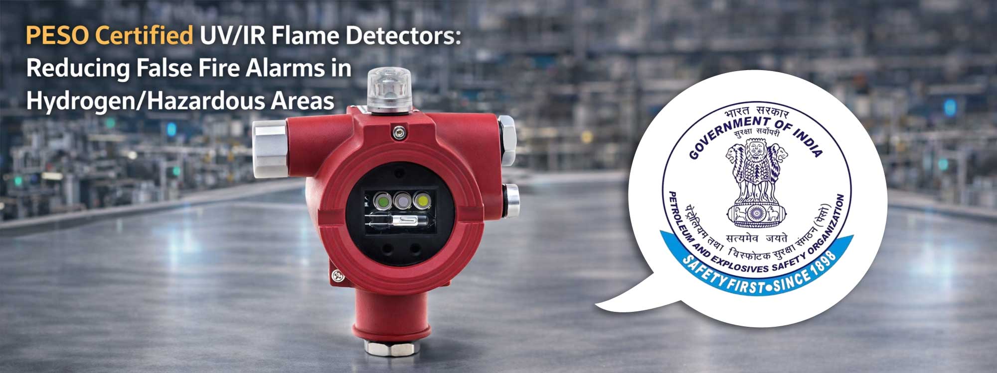PESO Certified UV/IR Flame Detectors: Reducing False Fire Alarms in Hydrogen/Hazardous Areas PESO Certified UV/IR Flame Detectors: Reducing False Fire Alarms in Hydrogen/Hazardous Areas