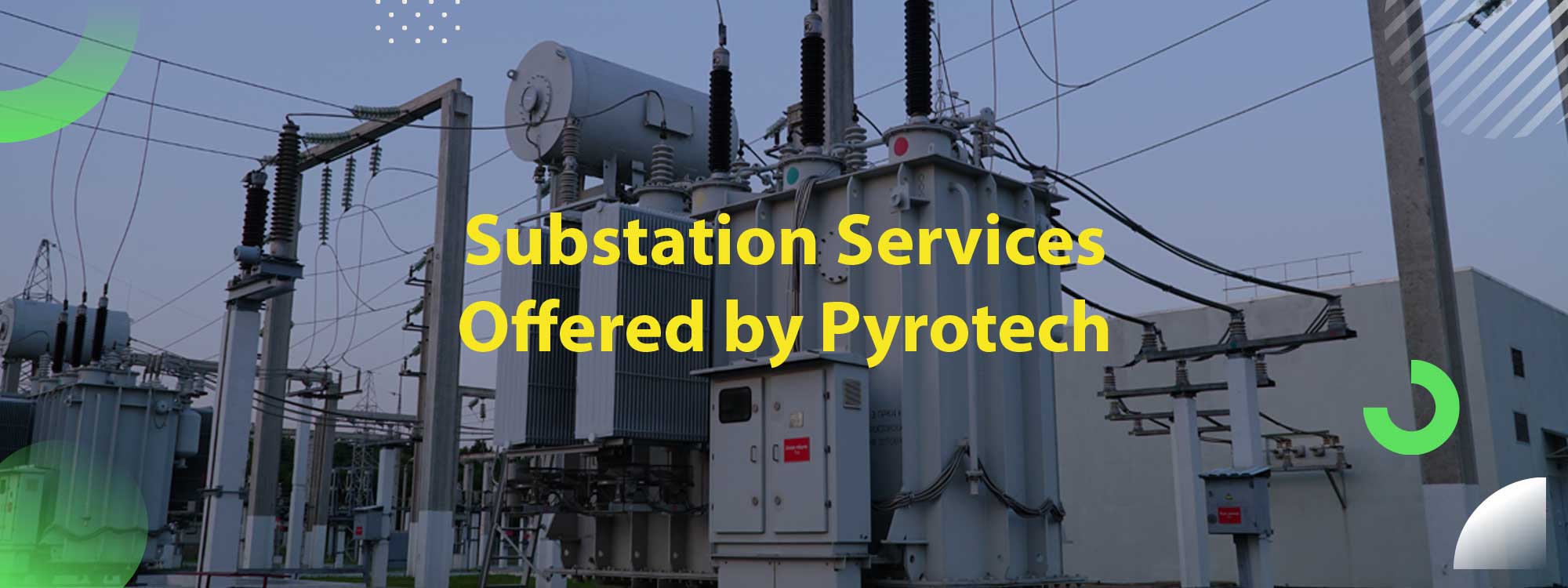 What is the Substation Services Offered by Pyrotech? What is the Substation Services Offered by Pyrotech?